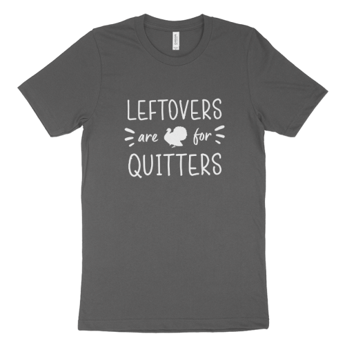 Leftovers-Are-For-Quitters-Unisex-Jersey-T-Shirt-Made-in-USA.png