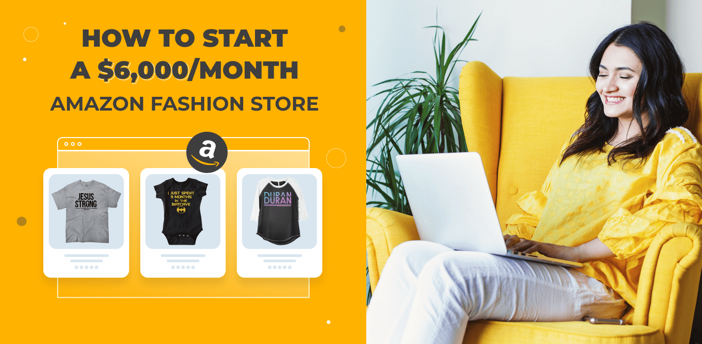 How To Transform Your Passion For Fashion Into A $75,000 Amazon Store [Case Study]