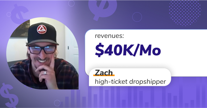 Zach: $40K/Mo with high-ticket dropshipping
